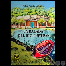 LA BALADA DEL RO FURTIVO - Autor: RUBN ACOSTA GALLAGHER - Ao 2021